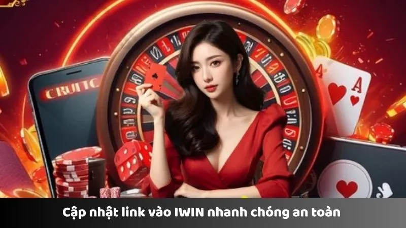 Cập nhật link vào IWIN nhanh chóng an toàn 